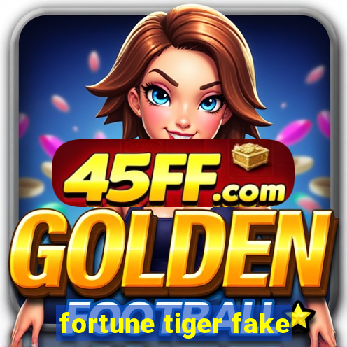 fortune tiger fake